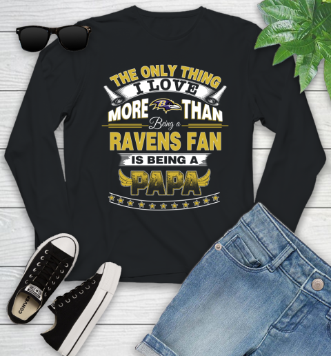 NFL The Only Thing I Love More Than Being A Baltimore Ravens Fan Is Being A Papa Football Youth Long Sleeve