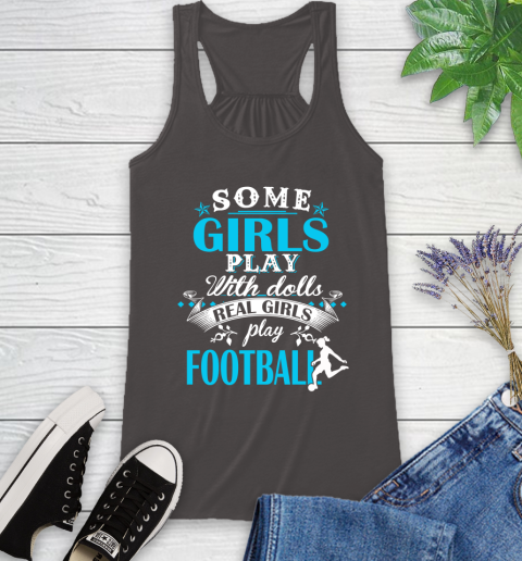 Some Girls Play With Dolls Real Girls Play Football Racerback Tank 11