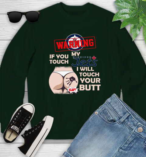 Winnipeg Jets NHL Hockey Warning If You Touch My Team I Will Touch My Butt Youth Sweatshirt 9