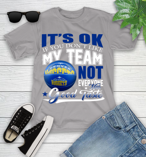 NBA It's Ok If You Don't Like My Team Denver Nuggets Not Everyone Has Good Taste Basketball Youth T-Shirt 4
