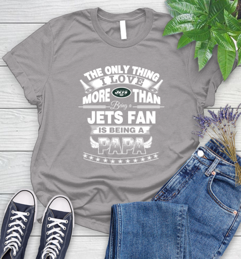 NFL The Only Thing I Love More Than Being A New York Jets Fan Is Being A Papa Football Women's T-Shirt 5