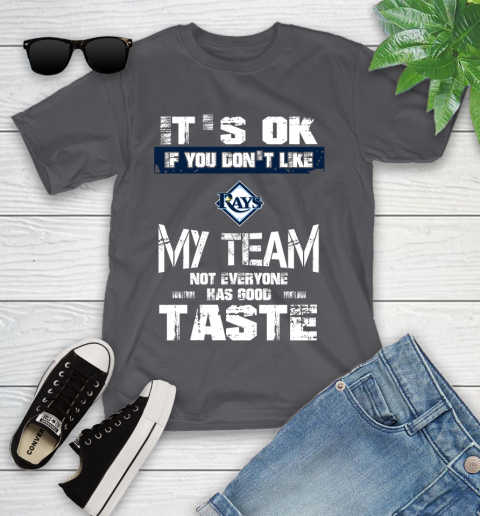 Tampa Bay Rays MLB Baseball It's Ok If You Don't Like My Team Not Everyone Has Good Taste Youth T-Shirt - Image 7