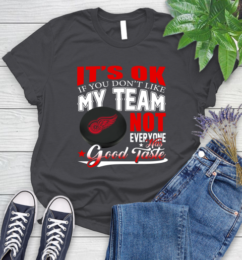 Detroit Red Wings NHL Hockey You Don't Like My Team Not Everyone Has Good Taste Women's T-Shirt 8