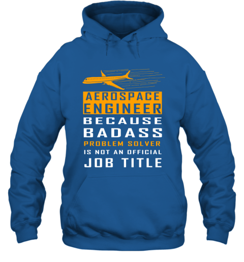 Aerospace Engineer Because Badass Problem Solver Is Not An Official Job Title Hoodie