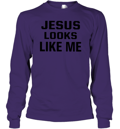 jesus looks like me shirt