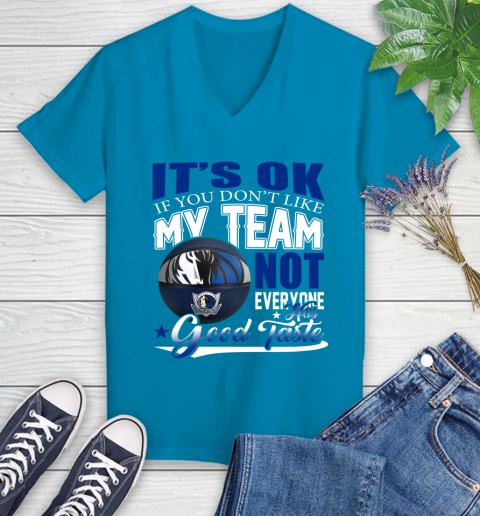 NBA It's Ok If You Don't Like My Team Dallas Mavericks Not Everyone Has Good Taste Basketball Women's V-Neck T-Shirt 7