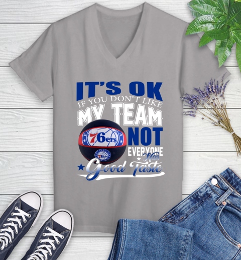 NBA It's Ok If You Don't Like My Team Philadelphia 76ers Not Everyone Has Good Taste Basketball Women's V-Neck T-Shirt 4