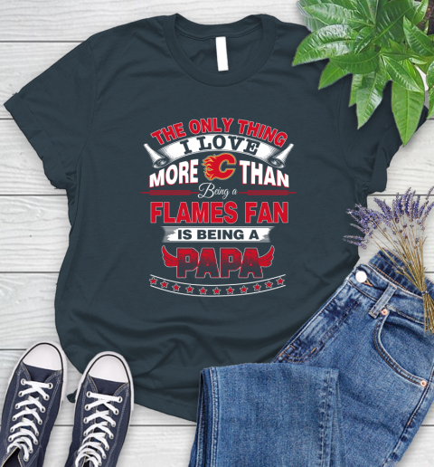 NHL The Only Thing I Love More Than Being A Calgary Flames Fan Is Being A Papa Hockey Women's T-Shirt 11