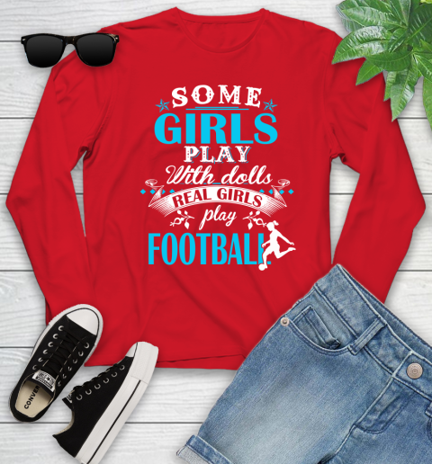 Some Girls Play With Dolls Real Girls Play Football Youth Long Sleeve 11