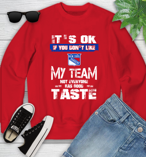 New York Rangers NHL Hockey It's Ok If You Don't Like My Team Not Everyone Has Good Taste Youth Sweatshirt 8