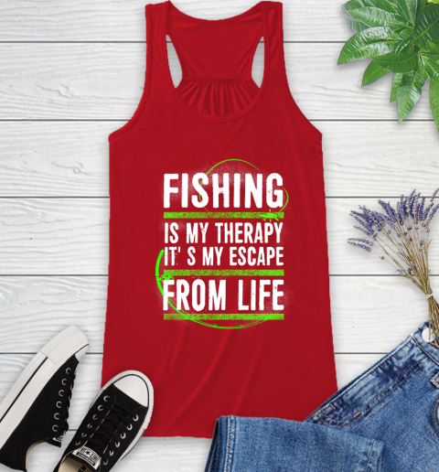 Fishing Is My Therapy It's My Escape From Life Racerback Tank 5