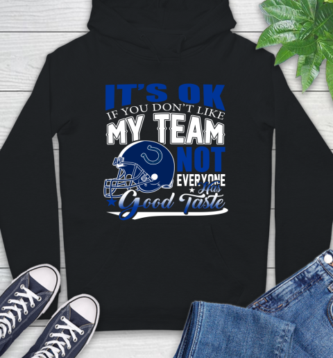 Indianapolis Colts NFL Football You Don't Like My Team Not Everyone Has Good Taste Hoodie