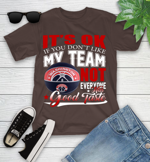 NBA It's Ok If You Don't Like My Team Washington Wizards Not Everyone Has Good Taste Basketball Youth T-Shirt 7