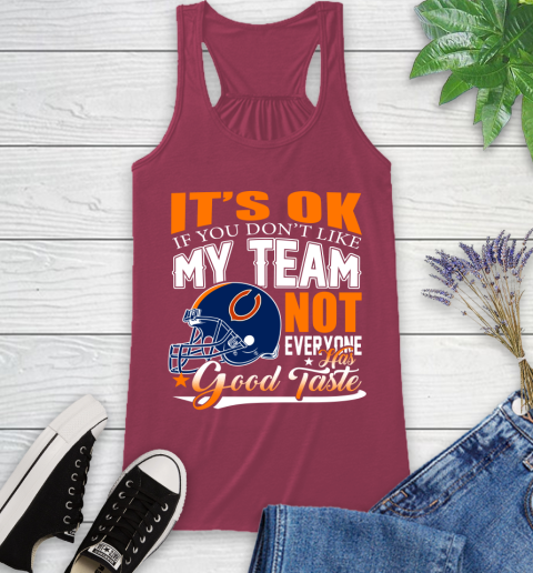 NFL It's Ok If You Don't Like My Team Chicago Bears Not Everyone Has Good Taste Football Racerback Tank 7