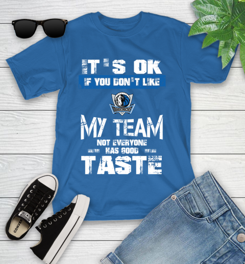 Dallas Mavericks NBA Basketball It's Ok If You Don't Like My Team Not Everyone Has Good Taste Youth T-Shirt 12