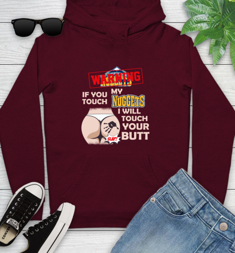 Denver Nuggets NBA Basketball Warning If You Touch My Team I Will Touch My Butt Youth Hoodie 7