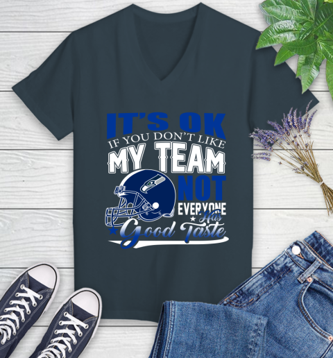 Seattle Seahawks NFL Football You Don't Like My Team Not Everyone Has Good Taste Women's V-Neck T-Shirt 9 Seattle Seahawks NFL Football You Don't Like My Team Not Everyone Has Good Taste Women's V-Neck T-Shirt - Image 9