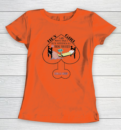 Hey Girl I Am Sorry That I Blew Your Back Out And Broke Your Bed Women's T-Shirt 2