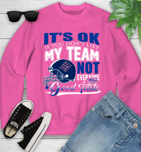 New York Giants NFL Football You Don't Like My Team Not Everyone Has Good Taste Youth Sweatshirt 6