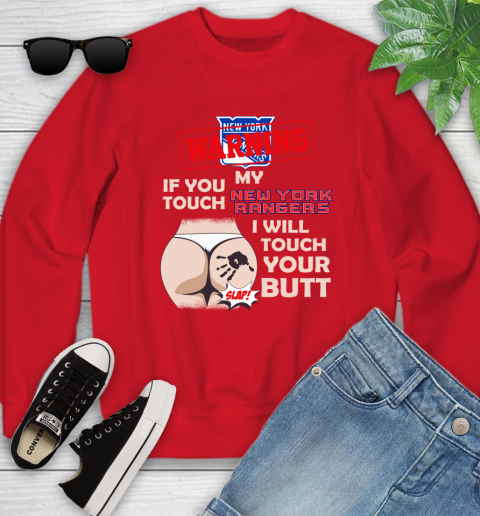 New York Rangers NHL Hockey Warning If You Touch My Team I Will Touch My Butt Youth Sweatshirt 8