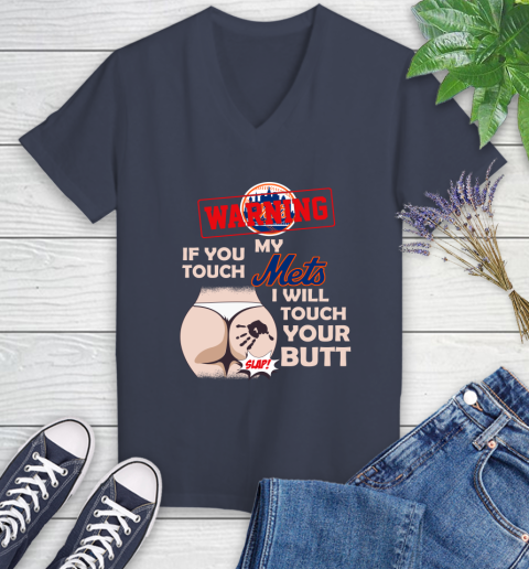New York Mets MLB Baseball Warning If You Touch My Team I Will Touch My Butt Women's V-Neck T-Shirt 12