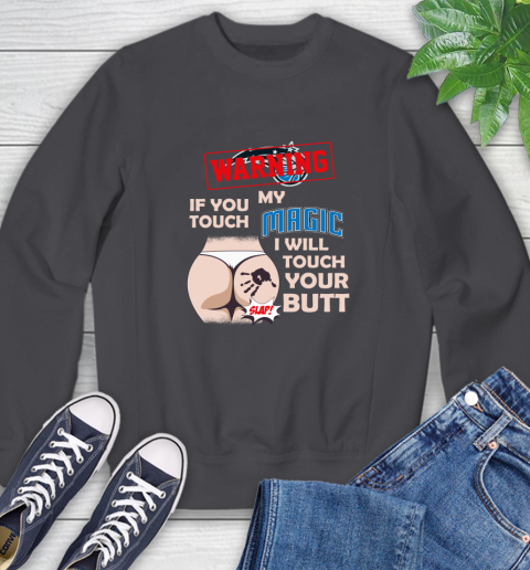 Orlando Magic NBA Basketball Warning If You Touch My Team I Will Touch My Butt Sweatshirt 6