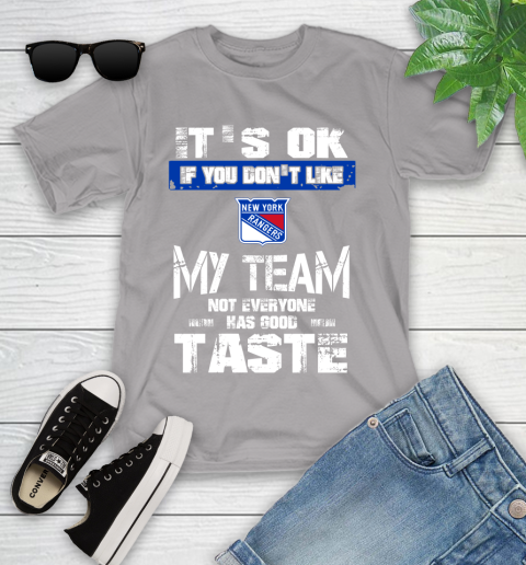 New York Rangers NHL Hockey It's Ok If You Don't Like My Team Not Everyone Has Good Taste Youth T-Shirt 4