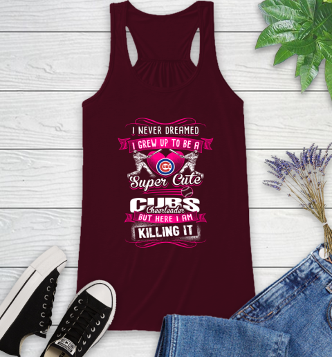 Chicago Cubs MLB Baseball I Never Dreamed I Grew Up To Be A Super Cute Cheerleader Racerback Tank 2