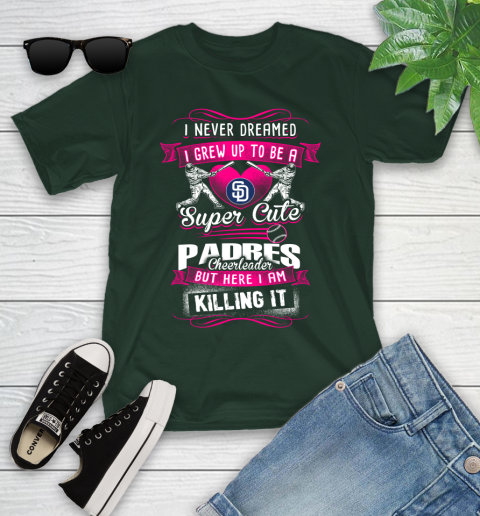 Sann Diego Padres MLB Baseball I Never Dreamed I Grew Up To Be A Super Cute Cheerleader Youth T-Shirt 5
