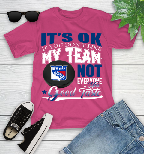 New York Rangers NHL Hockey You Don't Like My Team Not Everyone Has Good Taste Youth T-Shirt 11