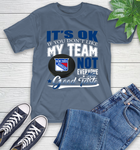 New York Rangers NHL Hockey You Don't Like My Team Not Everyone Has Good Taste T-Shirt 8