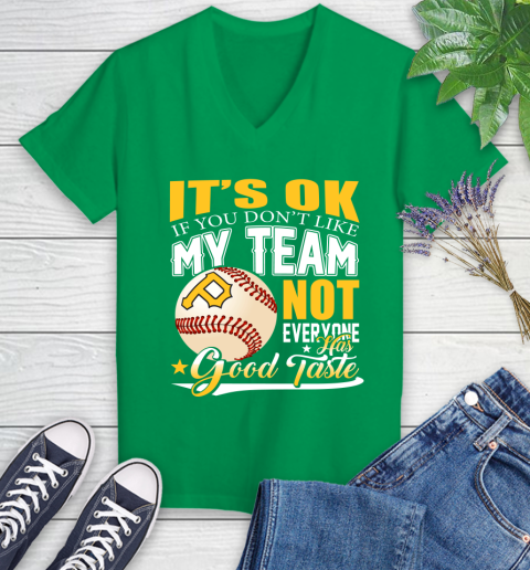 Pittsburgh Pirates MLB Baseball You Don't Like My Team Not Everyone Has Good Taste Women's V-Neck T-Shirt 5