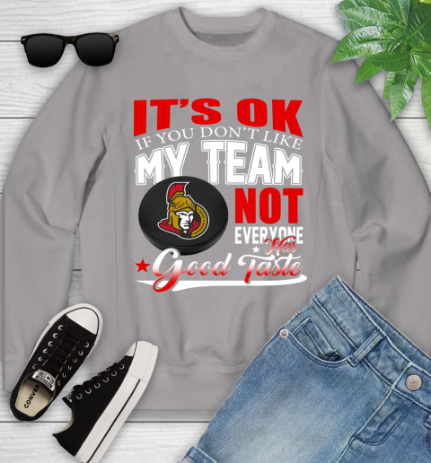 Ottawa Senators NHL Hockey You Don't Like My Team Not Everyone Has Good Taste Youth Sweatshirt 3