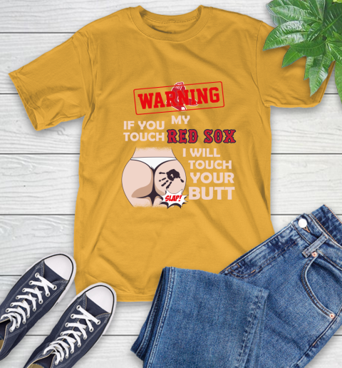 Boston Red Sox MLB Baseball Warning If You Touch My Team I Will Touch My Butt T-Shirt 2