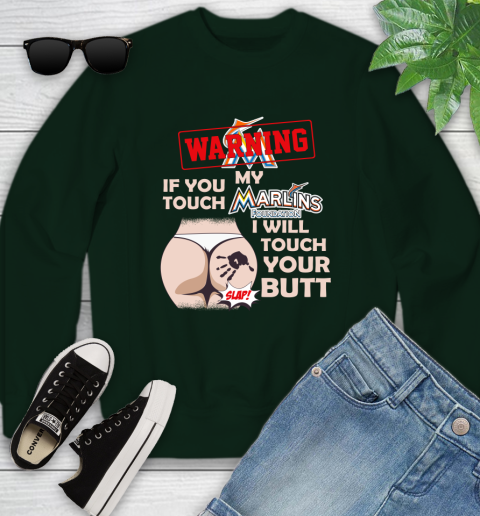 Miami Marlins MLB Baseball Warning If You Touch My Team I Will Touch My Butt Youth Sweatshirt 9