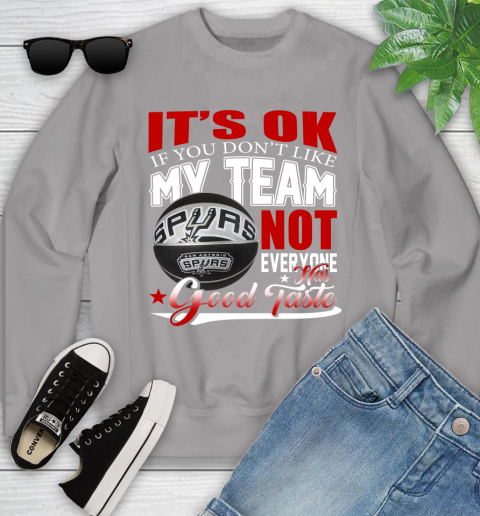 NBA It's Ok If You Don't Like My Team San Antonio Spurs Not Everyone Has Good Taste Basketball Youth Sweatshirt 3
