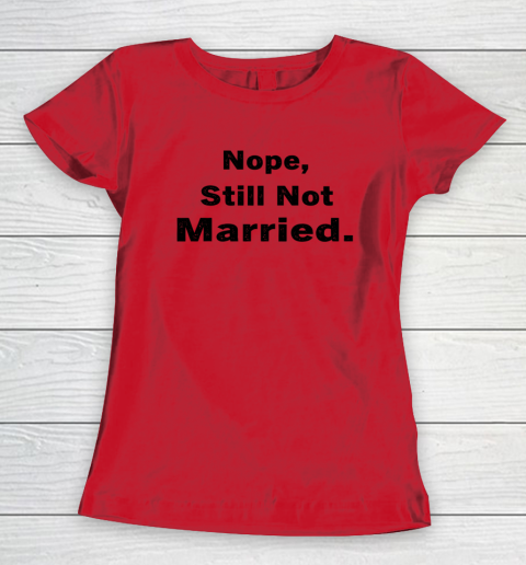 Nope Still Not Married Shirt Cute Single Valentine Day Women's T-Shirt 6