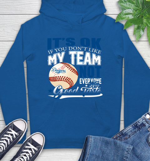 Los Angeles Dodgers MLB Baseball You Don't Like My Team Not Everyone Has Good Taste Hoodie 9