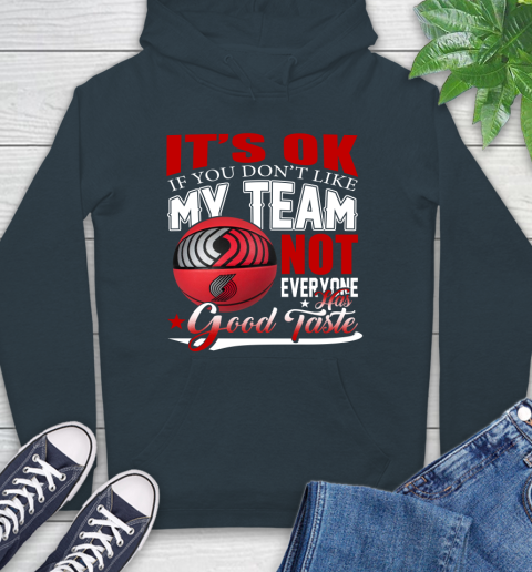 NBA It's Ok If You Don't Like My Team Portland Trail Blazers Not Everyone Has Good Taste Basketball Hoodie 7