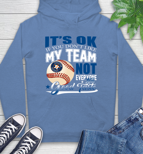 Houston Astros MLB Baseball You Don't Like My Team Not Everyone Has Good Taste Hoodie 11