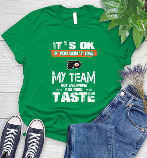 Philadelphia Flyers NHL Hockey It's Ok If You Don't Like My Team Not Everyone Has Good Taste Women's T-Shirt 9