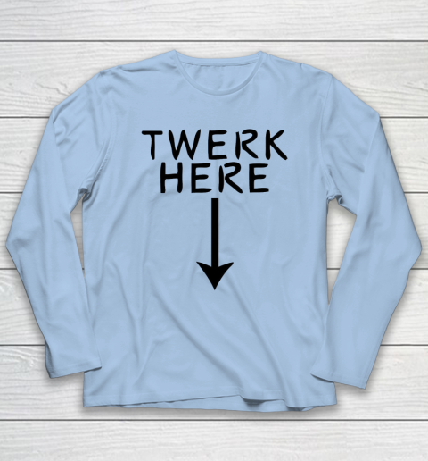 Twerk Here Long Sleeve T-Shirt 5