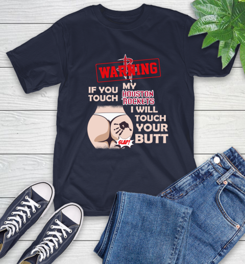 Houston Rockets NBA Basketball Warning If You Touch My Team I Will Touch My Butt T-Shirt 3