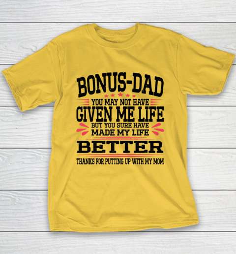 Bonus Dad May Not Have Given Me Life Made My Life Better Son Youth T-Shirt 4