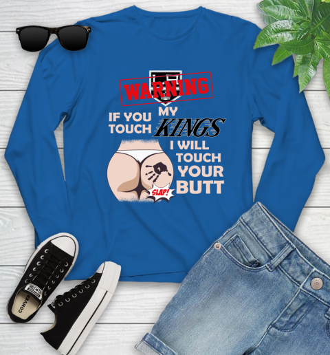 Los Angeles Kings NHL Hockey Warning If You Touch My Team I Will Touch My Butt Youth Long Sleeve 10