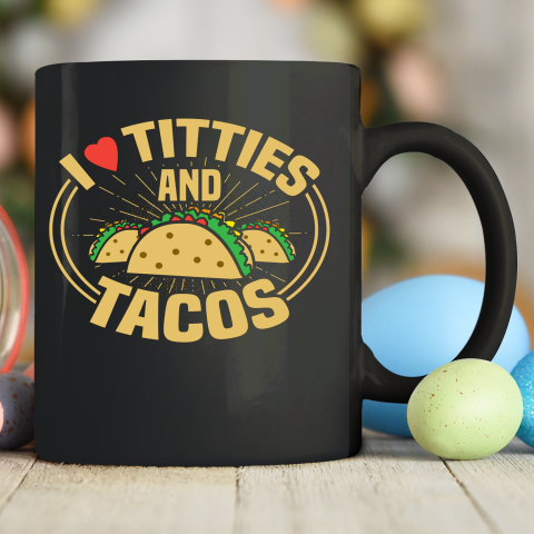 I Love Titties and Tacos Funny Adult Humor Dirty Joke Ceramic Mug 11oz