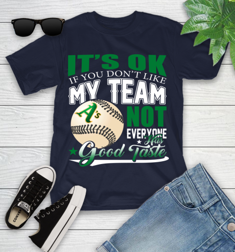 Oakland Athletics MLB Baseball You Don't Like My Team Not Everyone Has Good Taste Youth T-Shirt 2