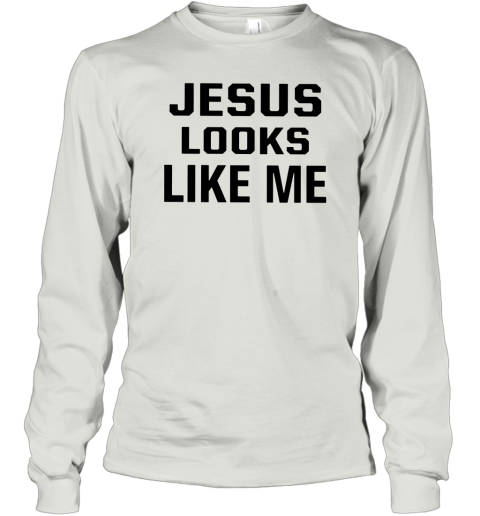 jesus looks like me shirt