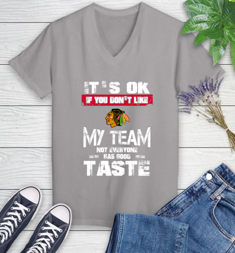 Chicago Blackhawks NHL Hockey It's Ok If You Don't Like My Team Not Everyone Has Good Taste Women's V-Neck T-Shirt 4