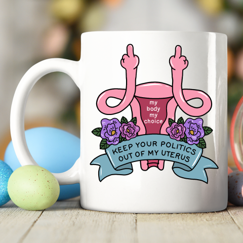 Middle Finger Uterus  Keep Your Politics Out Of My Uterus Ceramic Mug 11oz 2